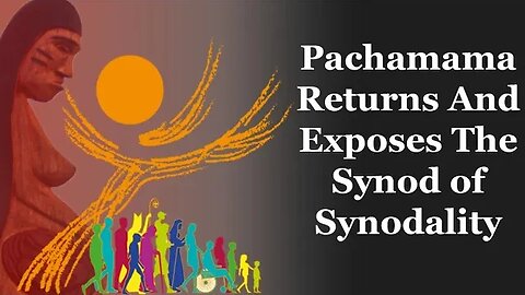 Pachamama Returns And Exposes The Synod of Synodality