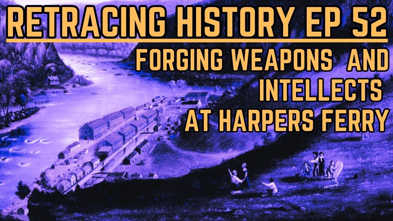 Forging Weapons & Intellects At Harpers Ferry | Retracing History Episode 52