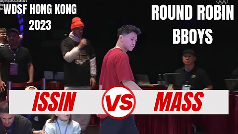 ISSIN VS MASS | BBOYS ROUND ROBIN | WDSF HONG KONG 2023