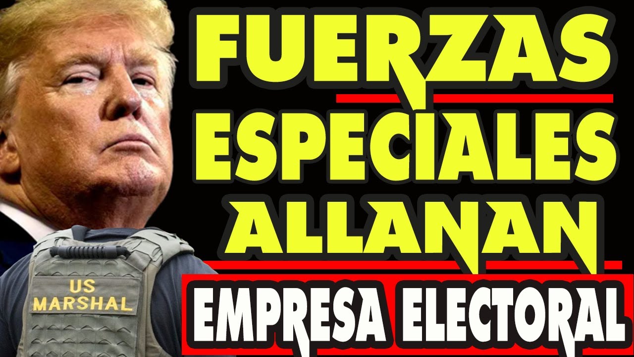 🔴 FUERZAS ESPECIALES ALLANAN EMPRESA UTILIZADA EN LAS VOTACIONES DE NORTEAMÉRICA Y ULTIMAS NOTICIAS