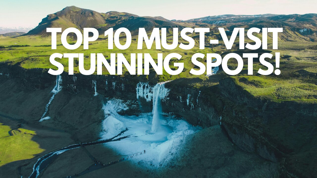 Top 10 Must Visit Stunning Spots!