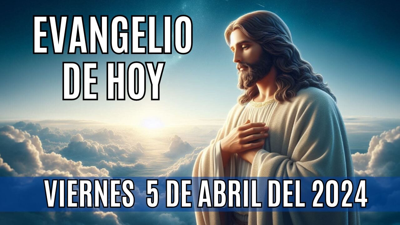 Evangelio de hoy Viernes, 5 de Abril del 2024.