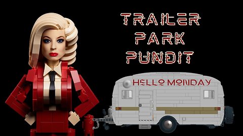 Trailer Park Pundit - Hello Monday - 20241209