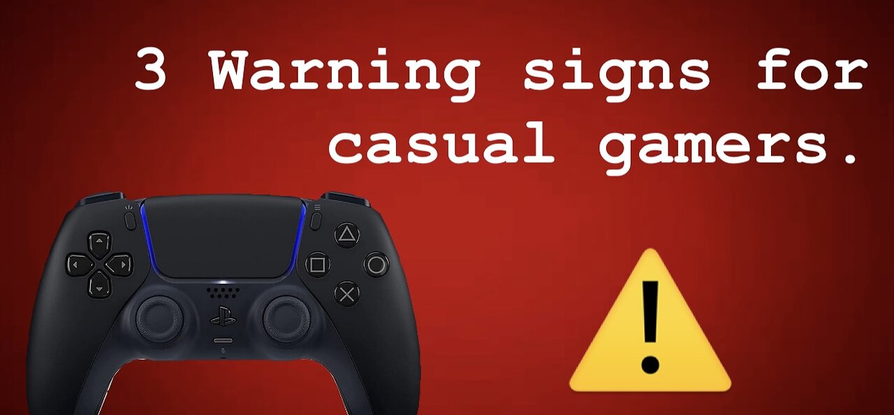 3 Warning signs for casual gamers.