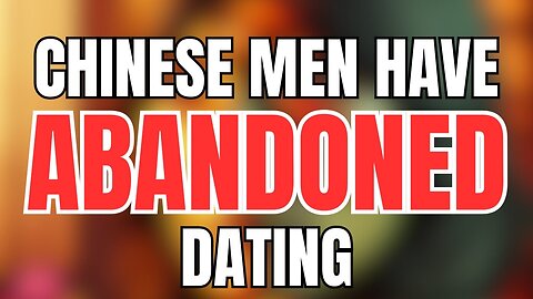 Chinese Men are No Longer Actively Pursuing Women