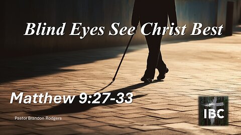 2024-07-14 Blind Eyes See Christ Best Brandon Roger