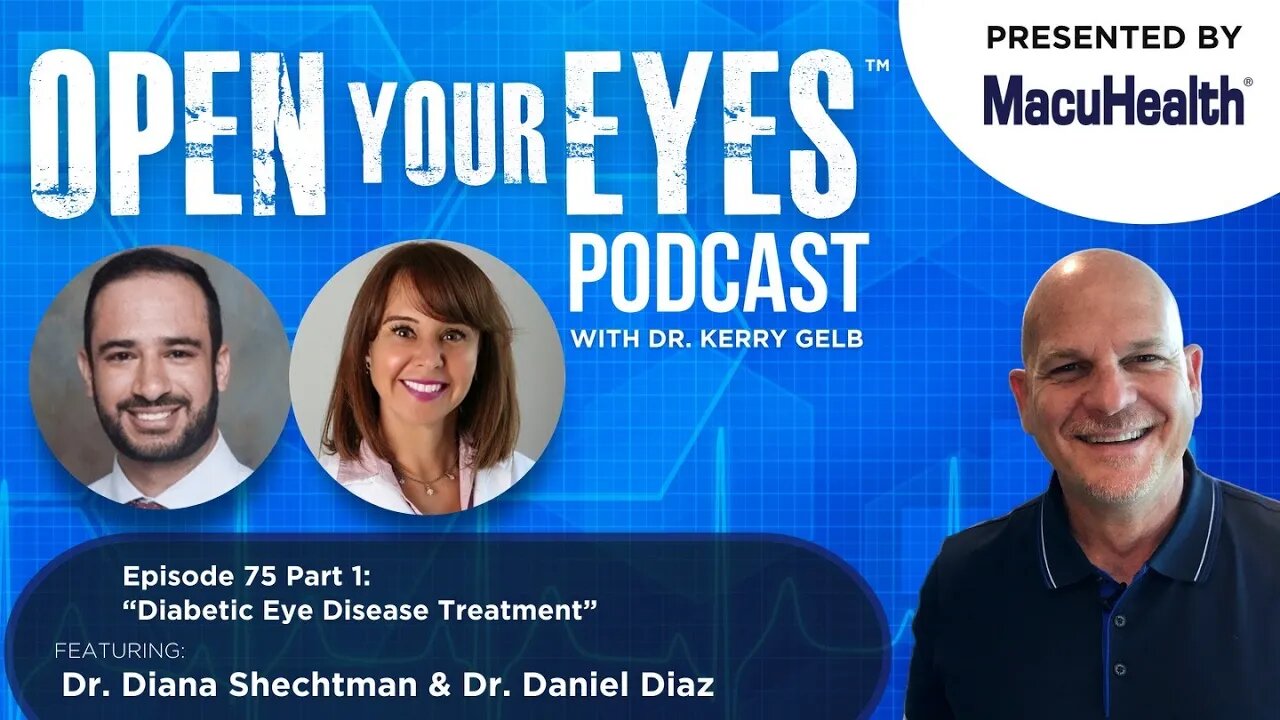 Ep 75 Part 1 - Dr. Diana Shechtman and Dr. Daniel Diaz "Diabetic Eye Disease Treatment"