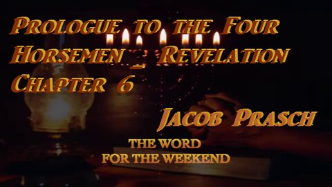 Prologue to the Four Horsemen _ Revelation Chapter 6_Jacob Prasch