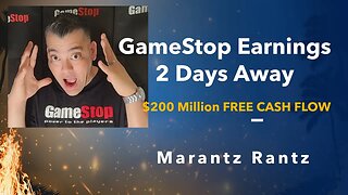 GameStop Earnings 2 Days Away - Marantz Rantz - GME FREE CASH FLOW