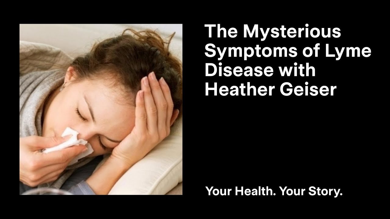 The Mysterious Symptoms of Lyme Disease with Heather Geiser
