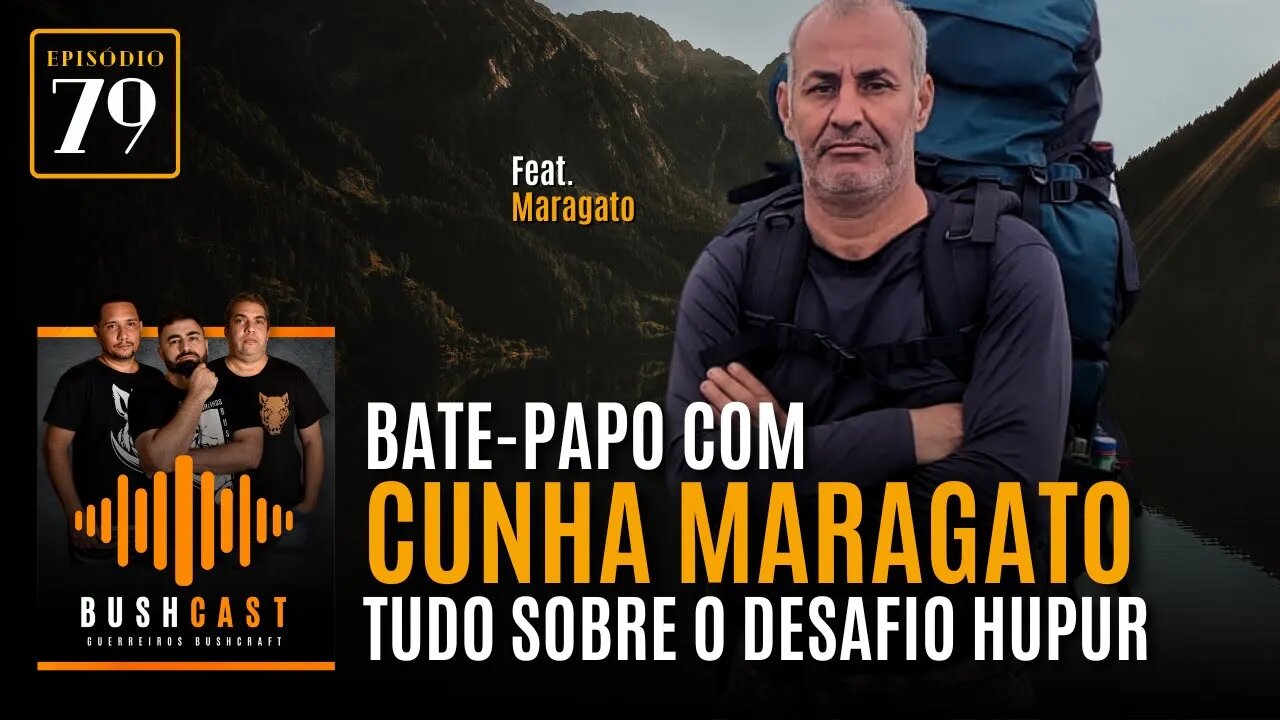 BUSHCAST #79 - BATE-PAPO COM CUNHA MARAGATO - TUDO SOBRE O DESAFIO HUPUR