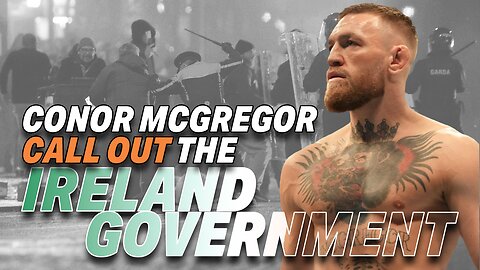 CONOR MCGREGOR SLAMS IRELAND'S OPEN BORDER POLICY AS "A THREAT TO NATIONAL SECURITY"