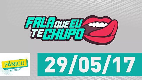 Fala Que Eu Te Chupo - Pânico - 29/05/17