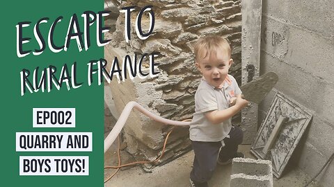escape to rural france- Quarry and boys toys ep002