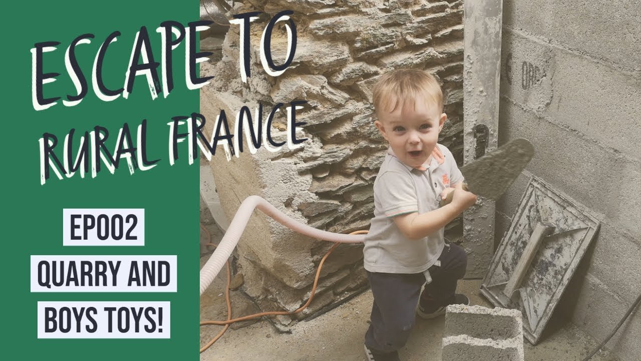 escape to rural france- Quarry and boys toys ep002