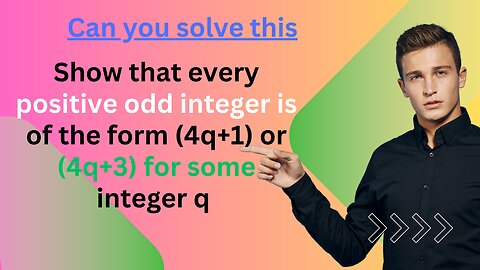 Show that every positive odd integer is of the form (4q+1) or (4q+3) for some integer q | @eduk5 |