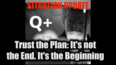 Situation Update 11/22/24 - Trust the Plan: It's not the End. It's the Beginning