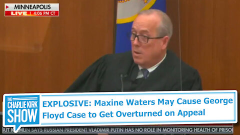 EXPLOSIVE: Maxine Waters May Cause George Floyd Case to Get Overturned on Appeal