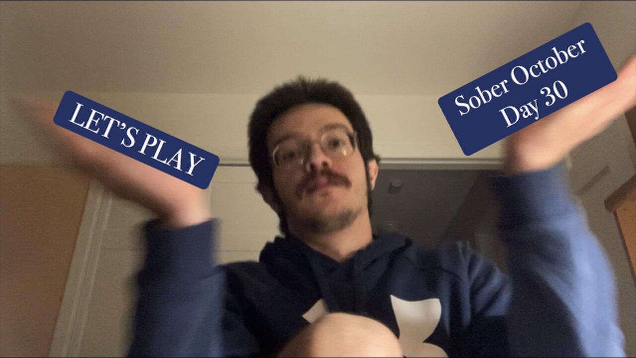 LET’S PLAY: Sober October Day 30