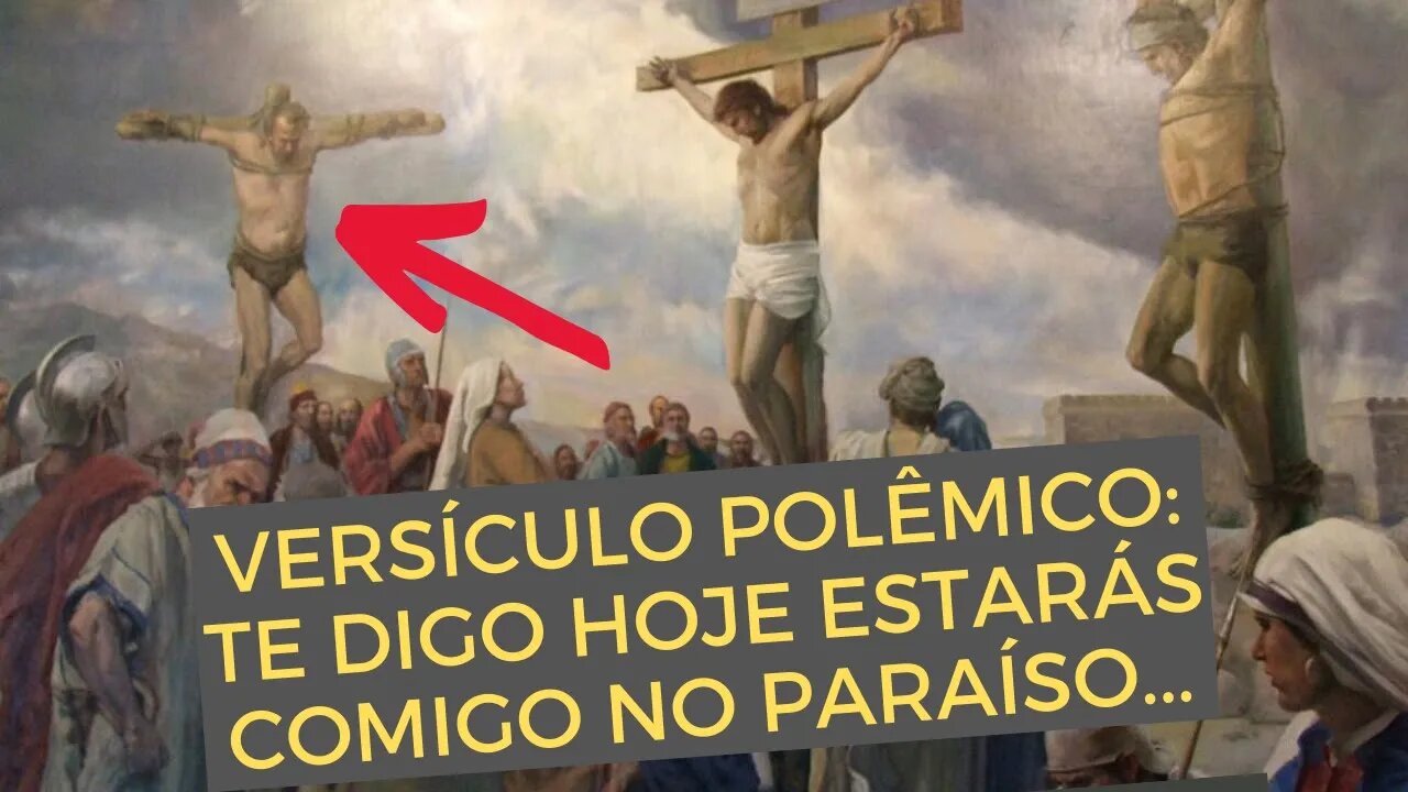 CONTROVÉRSIA: te digo HOJE estarás comigo no paraíso. Qual a interpretação correta? Leandro Quadros