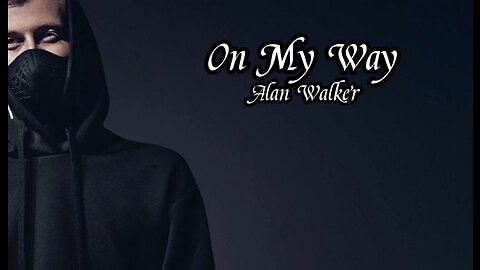 On My Way Lyrics | Alan Walker