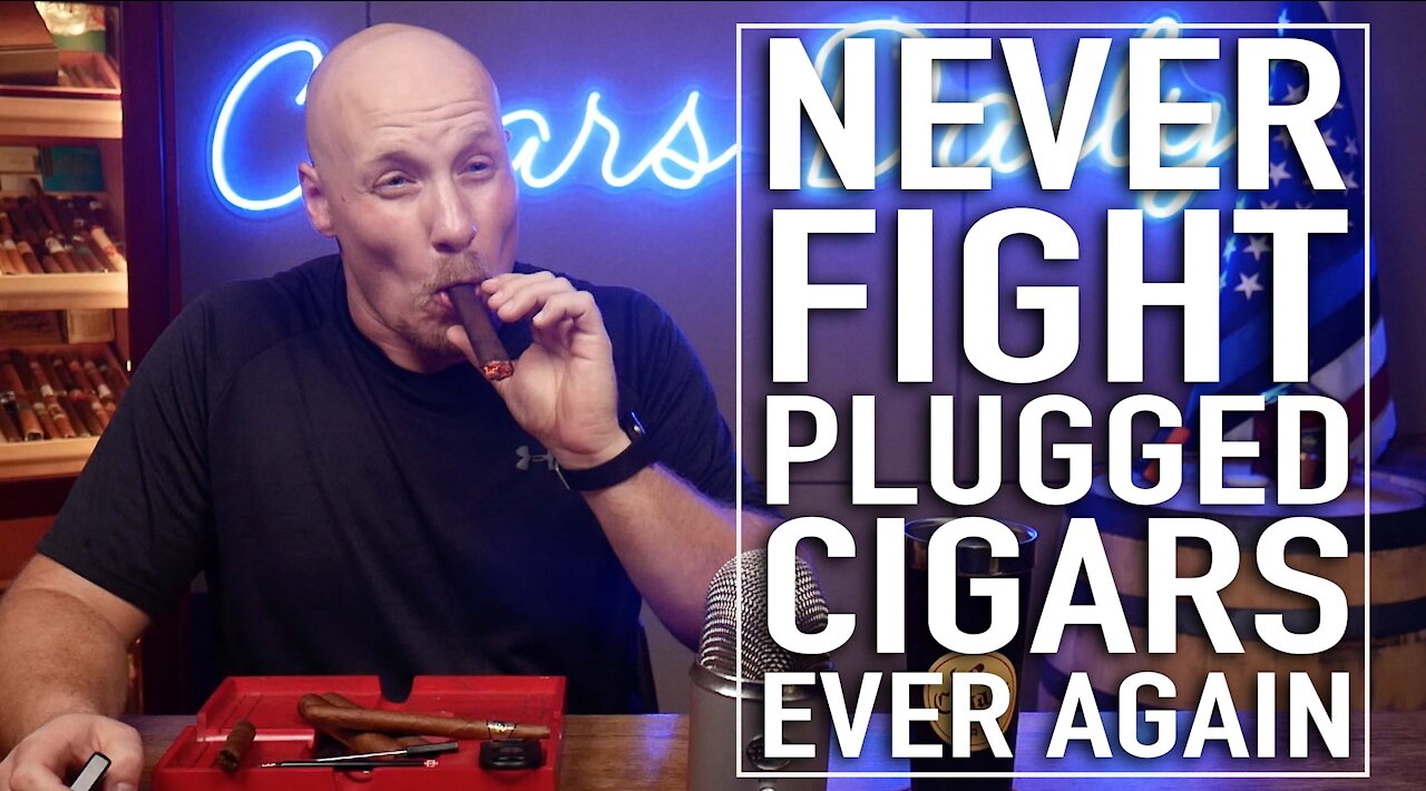 Never Fight Plugged Cigars Ever Again