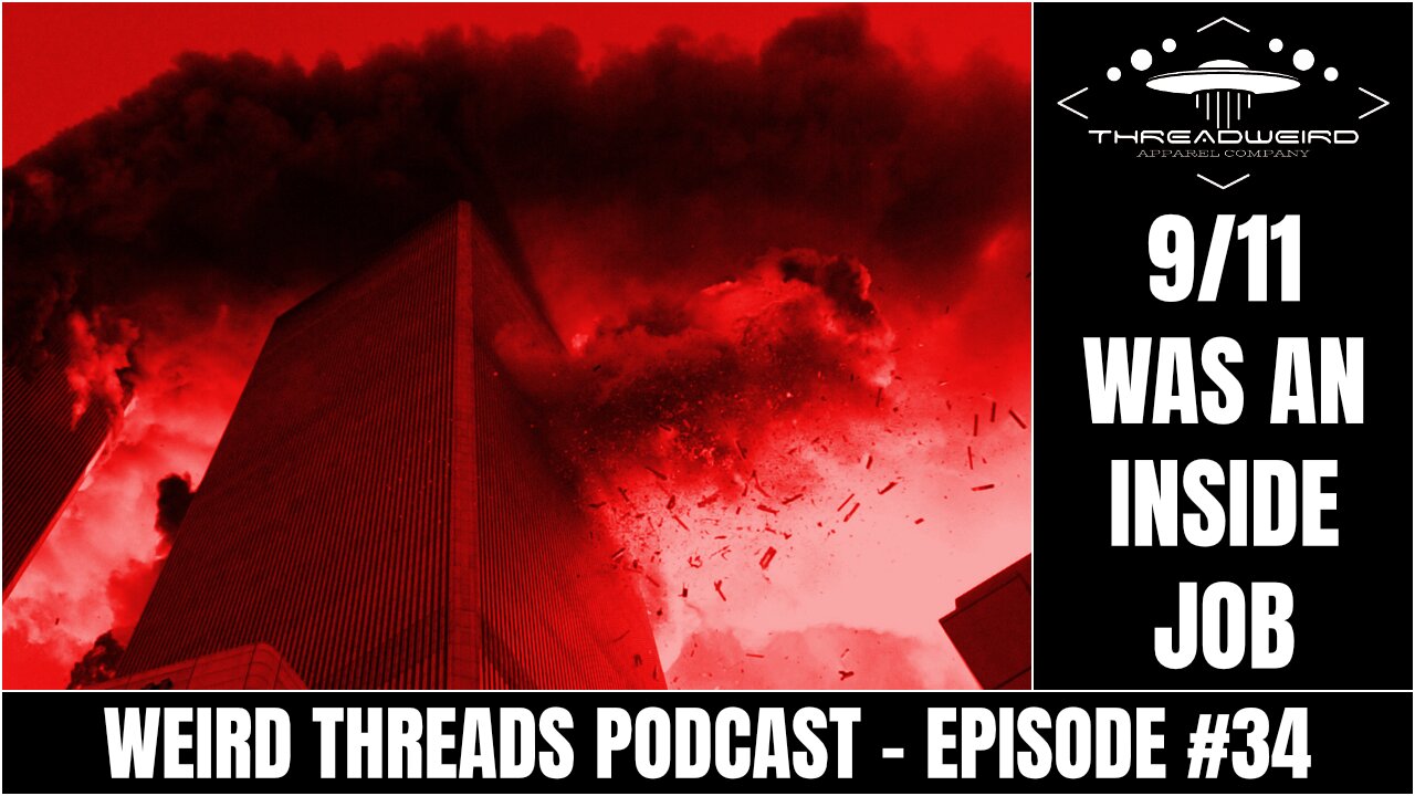 9/11 WAS AN INSIDE JOB | Weird Threads Podcast #34