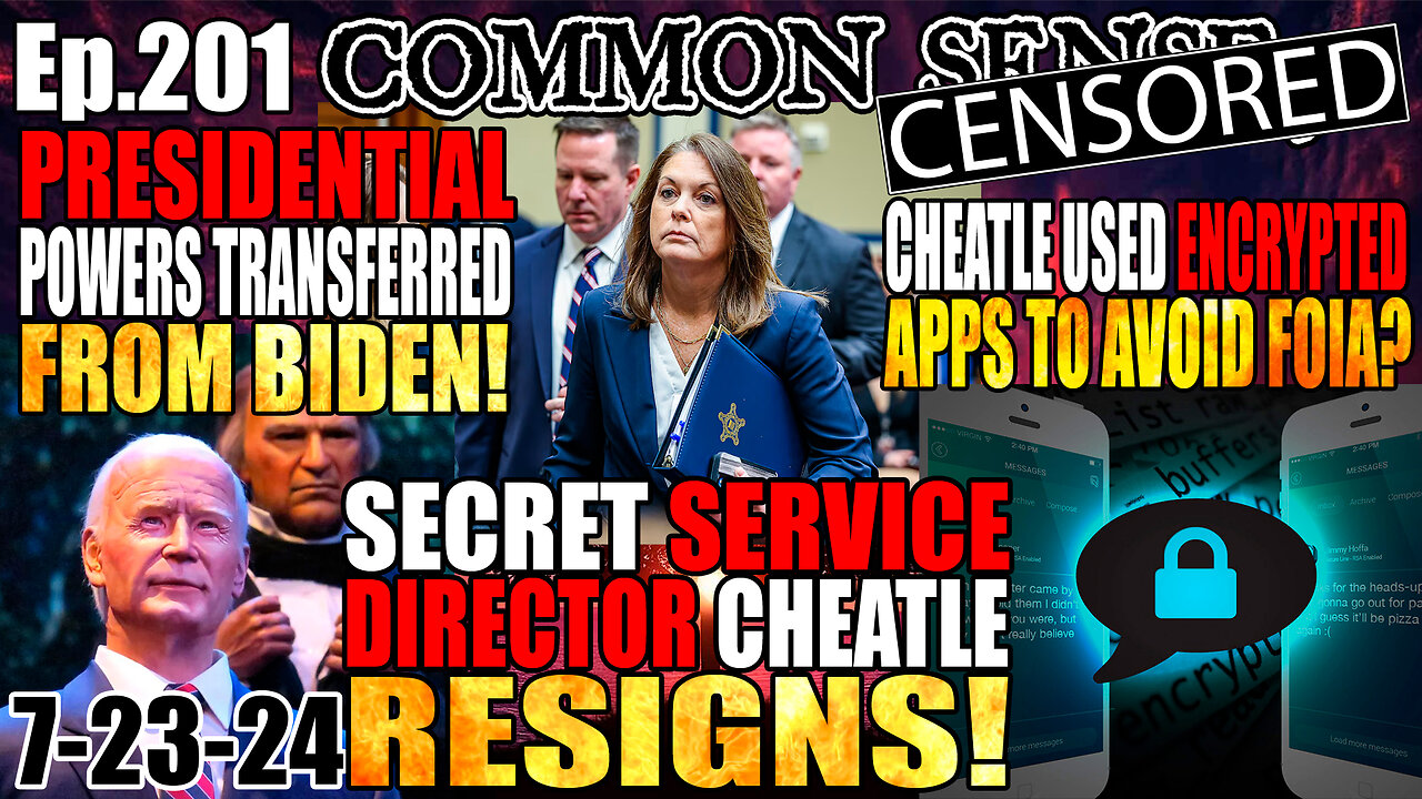 Ep.201 Presidential Duties Transferred From Biden! Cheatle Resigns! SS Used Encrypted Messaging Apps To Avoid FOIA?