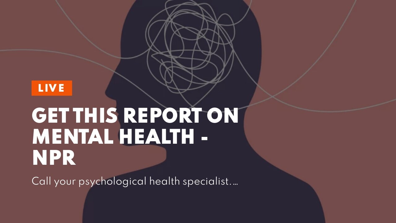 Get This Report on Mental Health - NPR