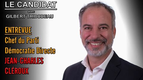 LE CANDIDAT 14/09/2022 - ENTREVUE : Le Chef du Parti Démocratie Directe JEAN-CHARLES CLÉROUX