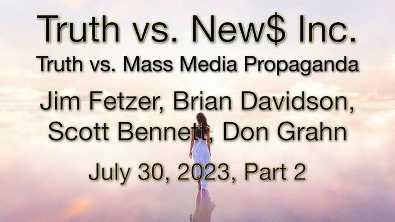 Truth vs. NEW$ Inc. Part 2 (30 July 2023) with Don Grahn, Scott Bennett, and Brian Davidson