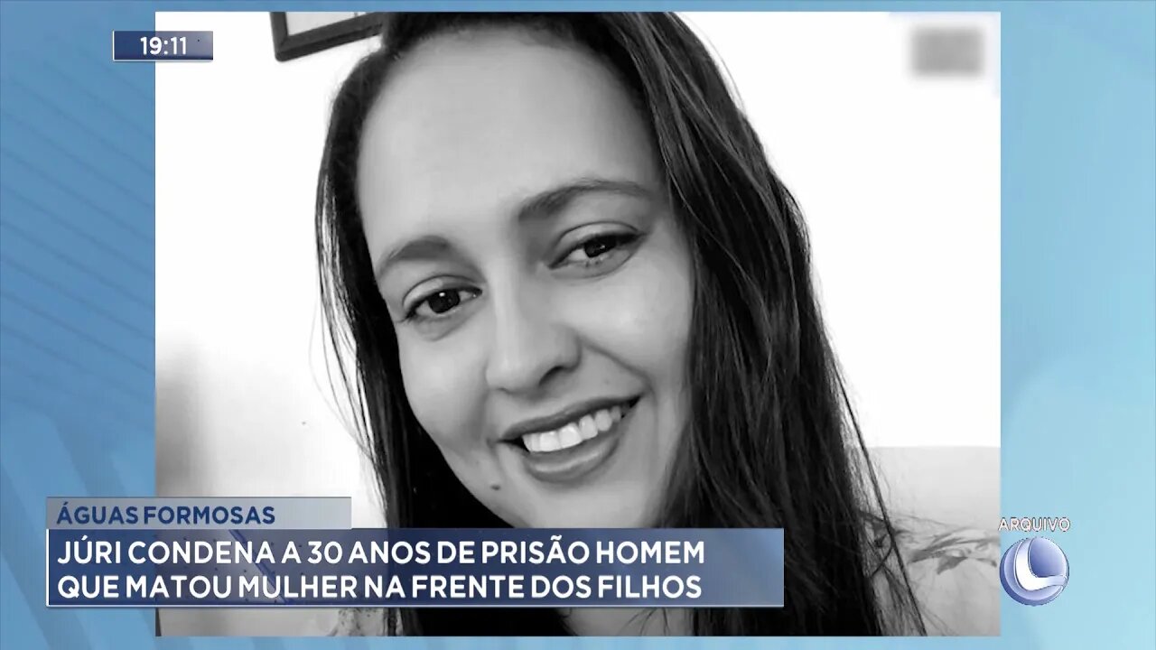 Águas Formosas: Júri Condena a 30 Anos de Prisão Homem que Matou Mulher na Frente dos Filhos.