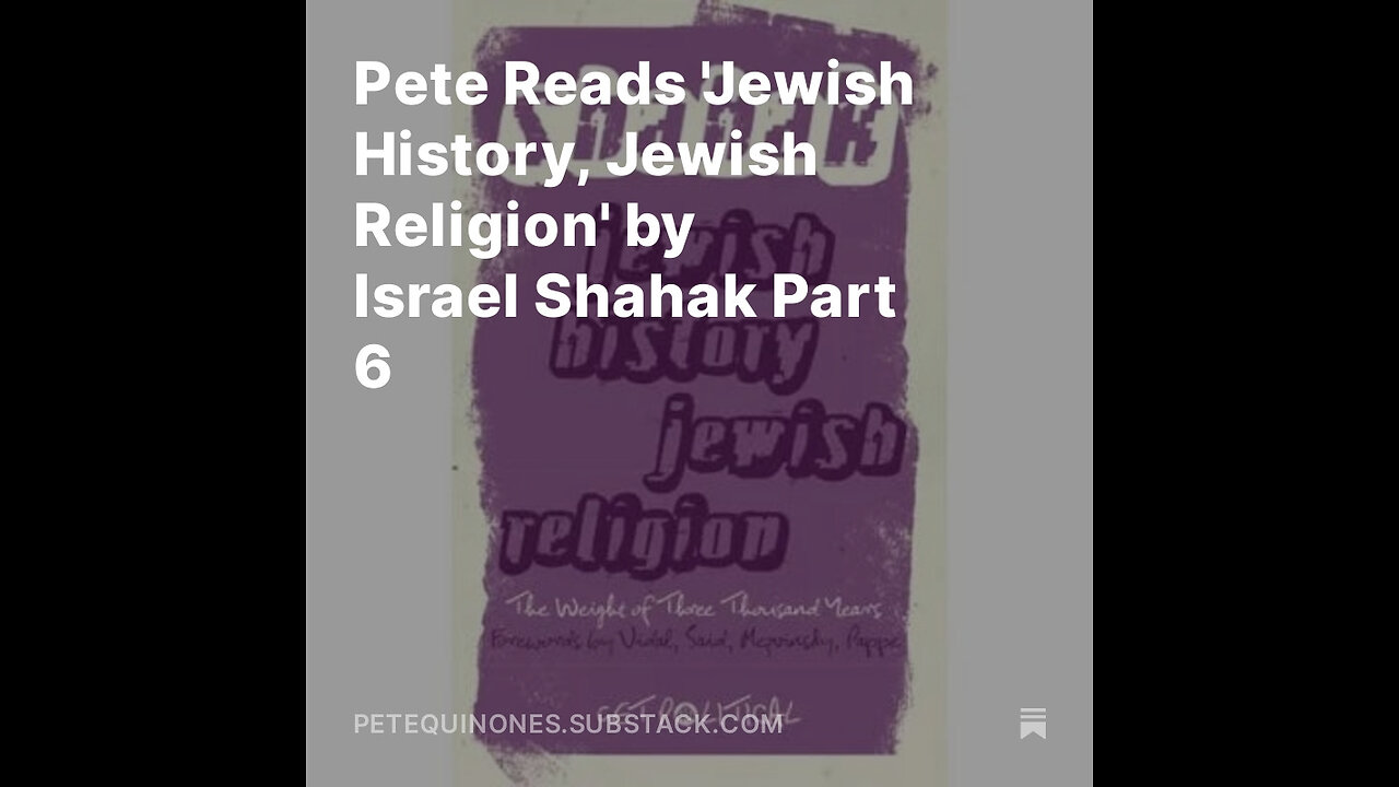 Pete Reads 'Jewish History, Jewish Religion' by Israel Shahak Part 6