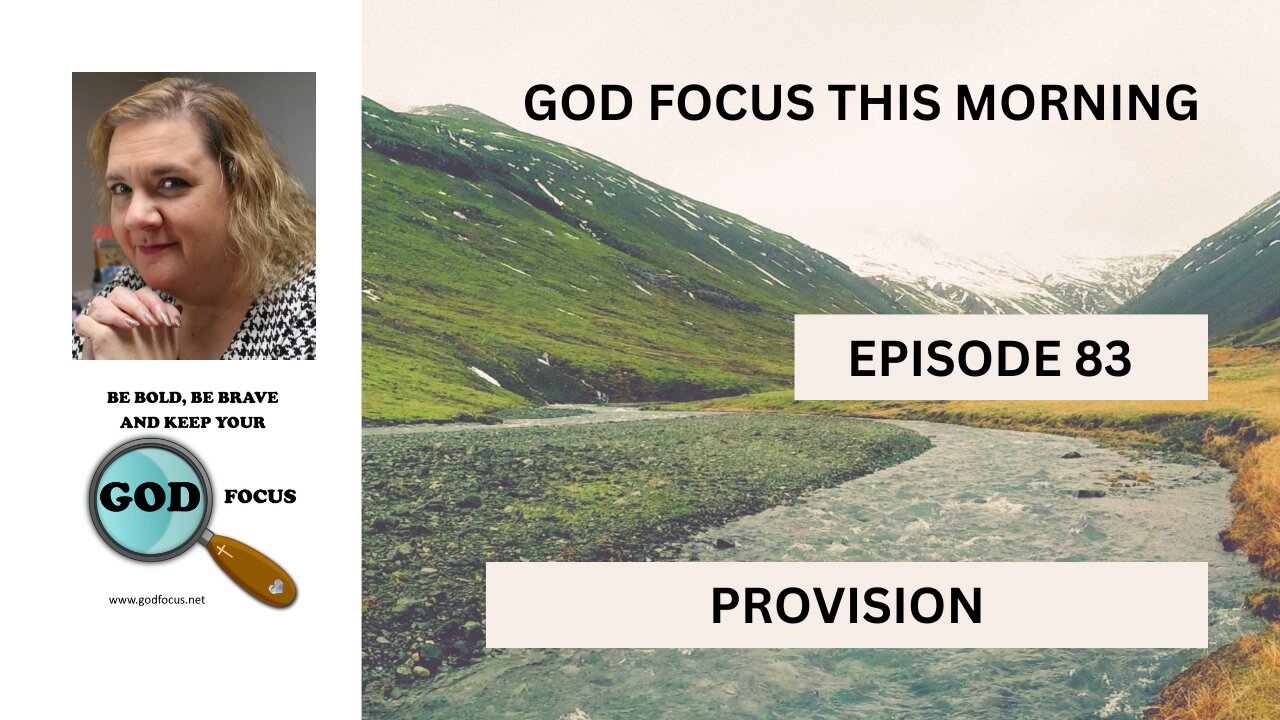 GOD FOCUS THIS MORNING -- EPISODE 83 PROVISION