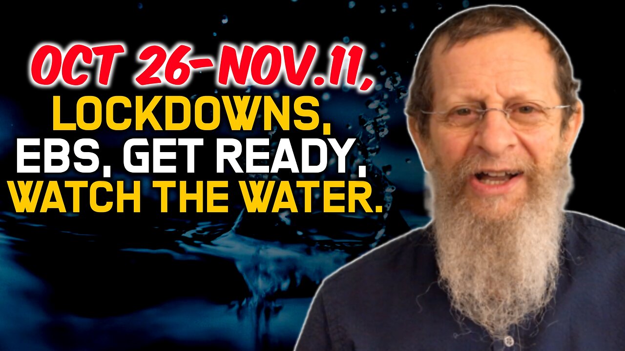 Oct26-Nov.11, Lockdowns, EBS, Get Ready, Watch the Water!!