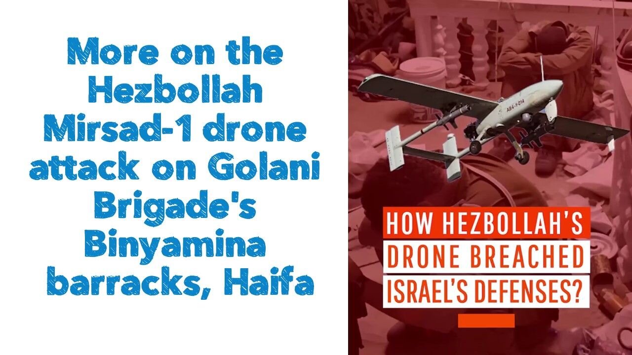 More on the Hezbollah Mirsad-1 drone attack on Golani Brigade's Binyamina barracks, Haifa