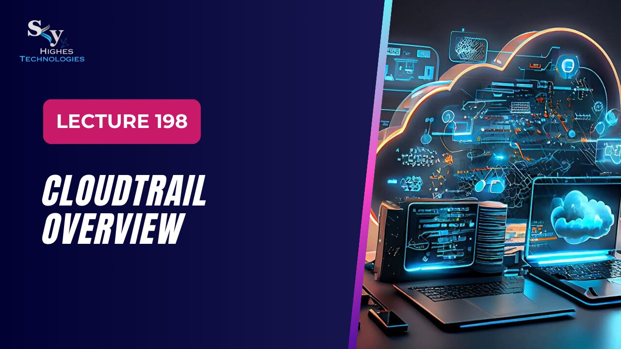 198. CloudTrail Overview | Skyhighes | Cloud Computing