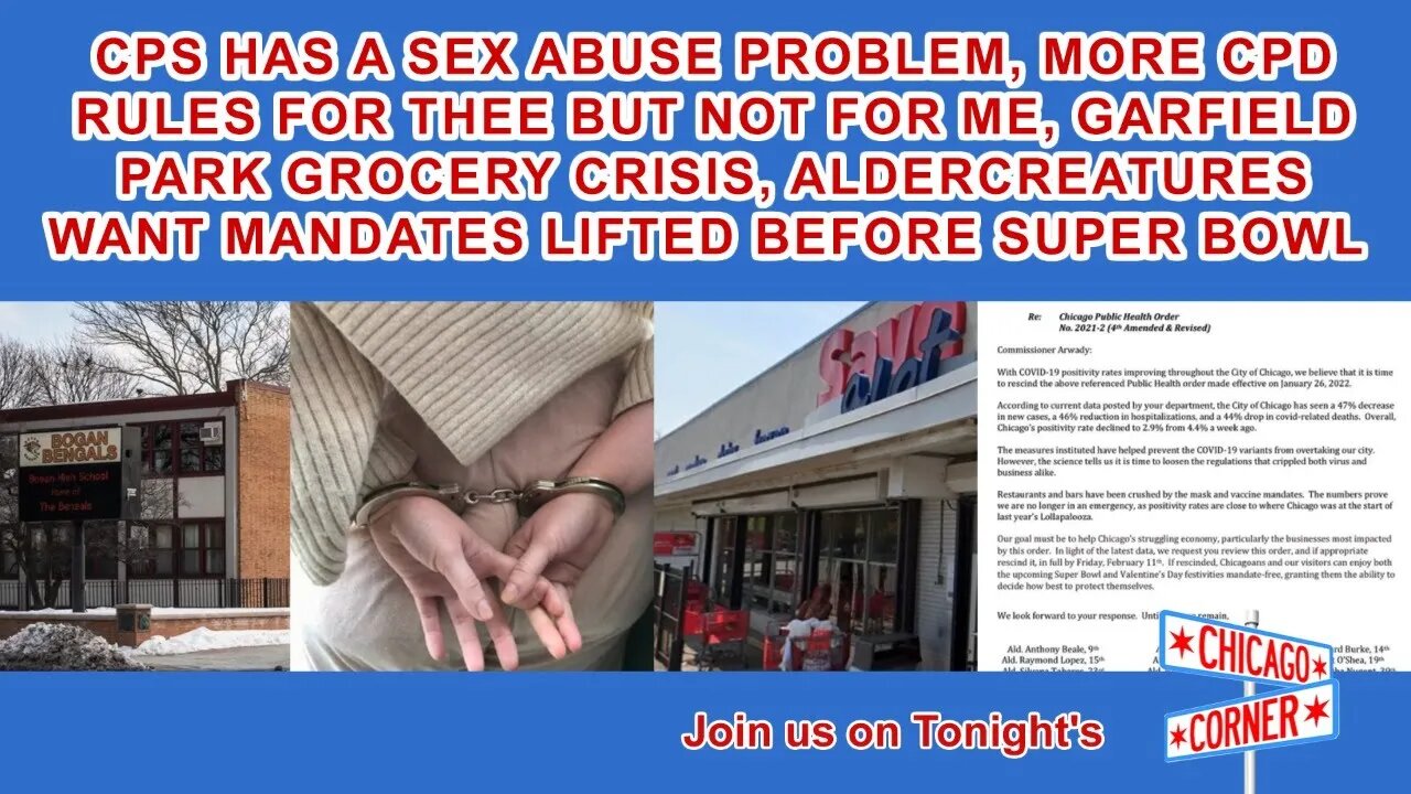 CPS Sex Abuse Problem, More CPD Hypocrisy Grocery Crisis & Aldercreatures Want Mandates Lifted