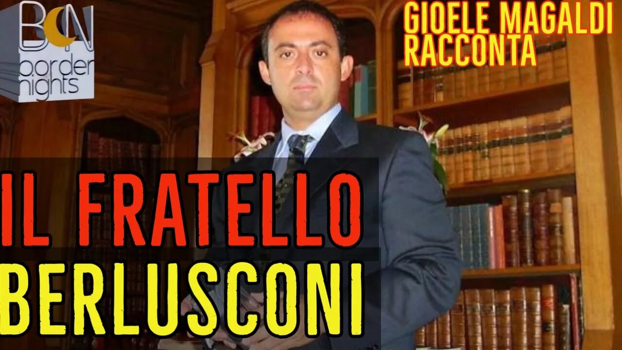 IL FRATELLO BERLUSCONI - Gioele Magaldi Racconta