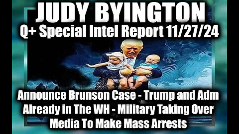 Judy Byington Special Intel 11.27.24 ~ Brunson Case, Trump and Ad Already in The White House