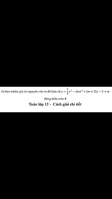 Có bao nhiêu giá trị nguyên của m để hàm số y=1/3 x^3-2mx^2+(m+3)x-5+m đồng biến trên R
