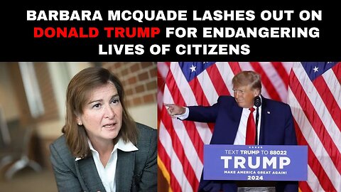 Barbara McQUADE lashes out on Donald trump for endangering lives of citizens