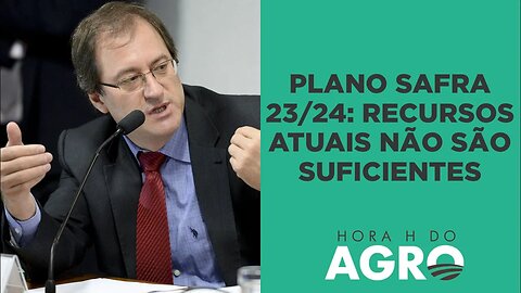 Crédito rural: Fazenda diz que recursos atuais não são suficientes para o Plano Safra 23/24 | HORA H