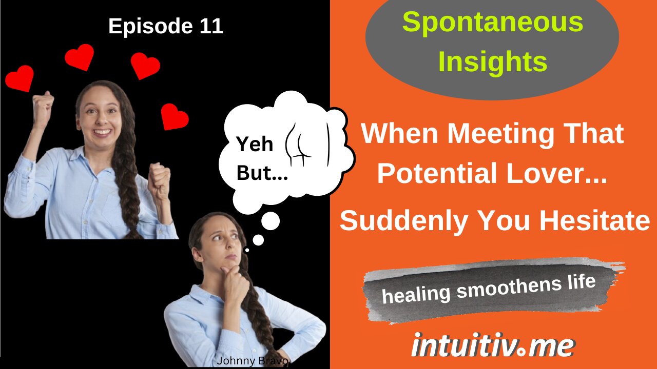 When meeting That Potential Lover... Suddenly You Hesitate - Spontaneous Insights Ep 11