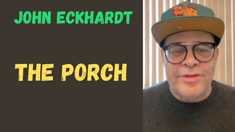 John Eckhardt-The Porch(December 2, 2021)