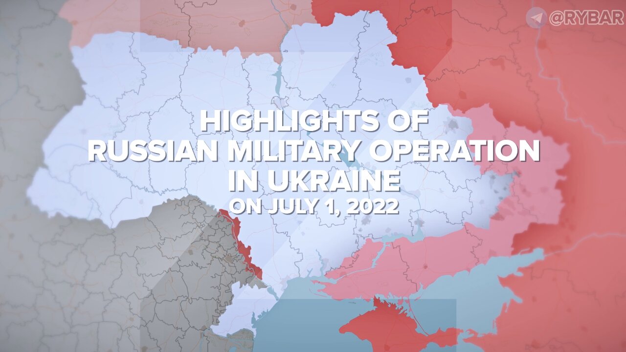 Highlights of Russian Military Operation in Ukraine on July 1, 2022