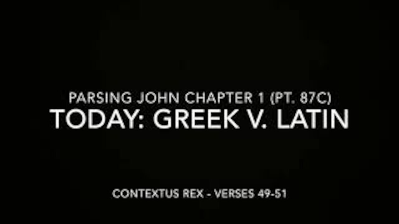 Parsing John Ch 1 Pt 87c (Comparison of Greek and Latin, verses 49–51)