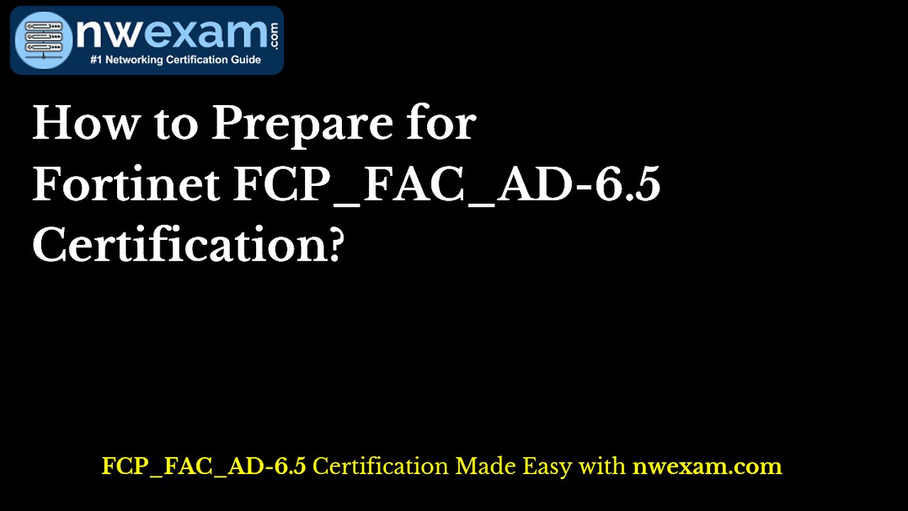 How to Prepare for Fortinet FCP_FAC_AD-6.5 Certification?