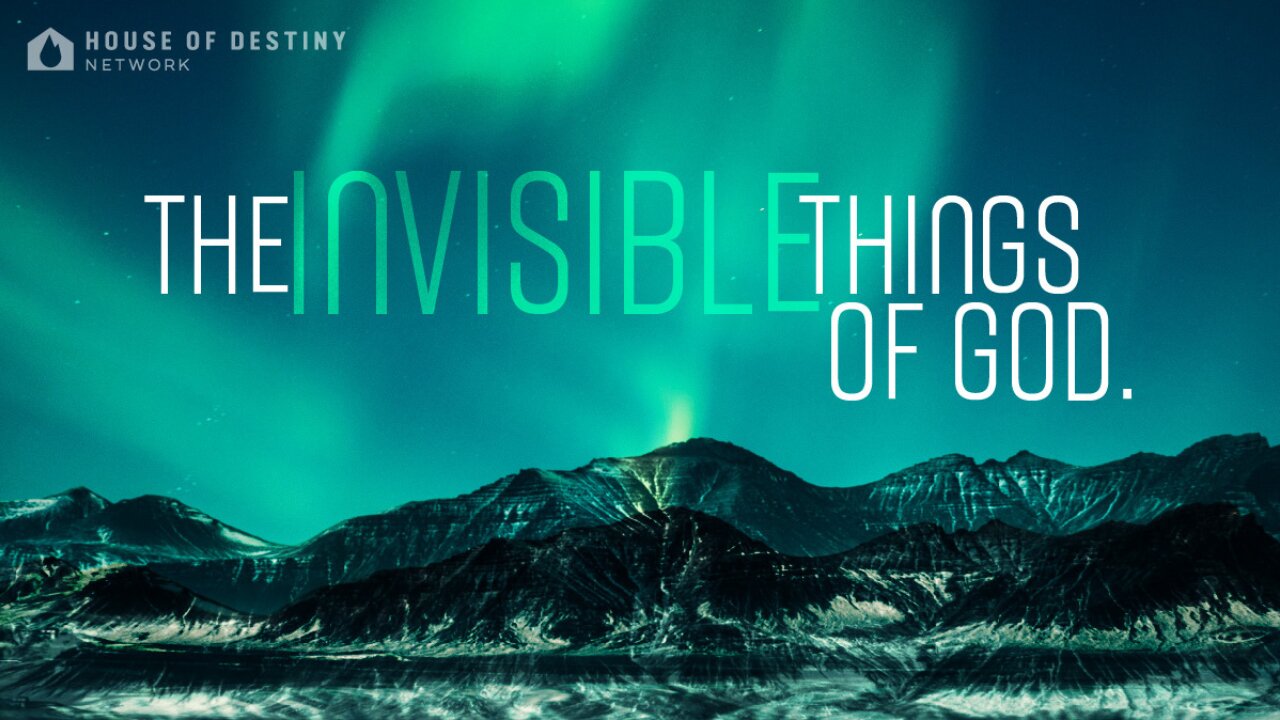 The Invisible Things of God - Part 1| House Of Destiny Network