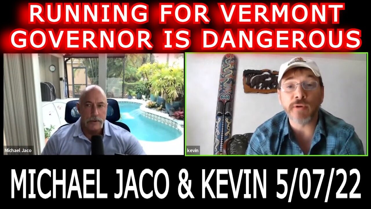 MICHAEL JACO 5/07/22 - RUNNING FOR VERMONT GOVERNOR IS DANGEROUS